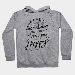 Never regret something that once made you happy, Radiate Positivity Hoodie